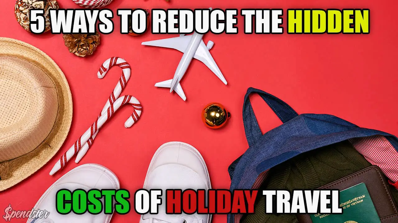 Tips To Reduce The Hidden Costs Of Holiday Travel Expenses
