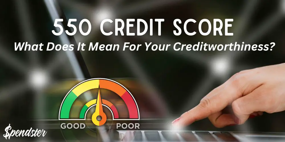 550 Credit Score – What Does It Mean For Your Creditworthiness?