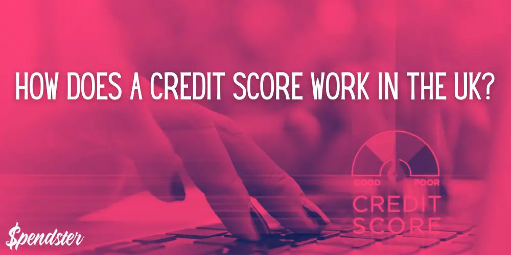 How Does A Credit Score Work In The UK?