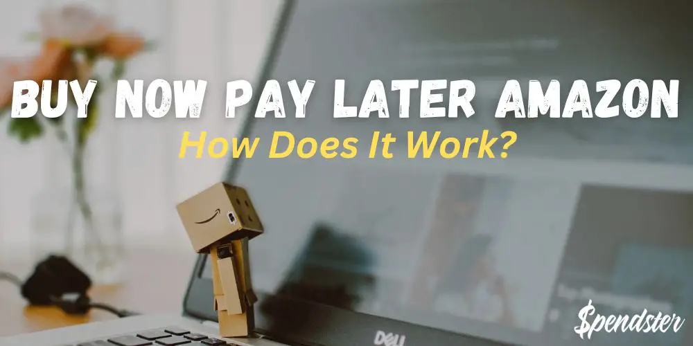 Buy Now Pay Later Amazon – How Does It Work?