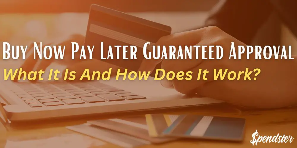 Buy Now Pay Later Guaranteed Approval – What It Is And How Does It Work?