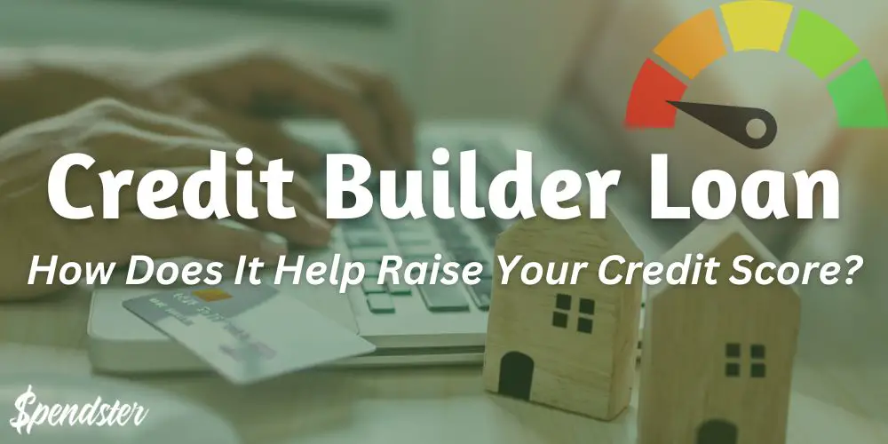 Credit Builder Loan – How Does It Help Raise Your Credit Score?