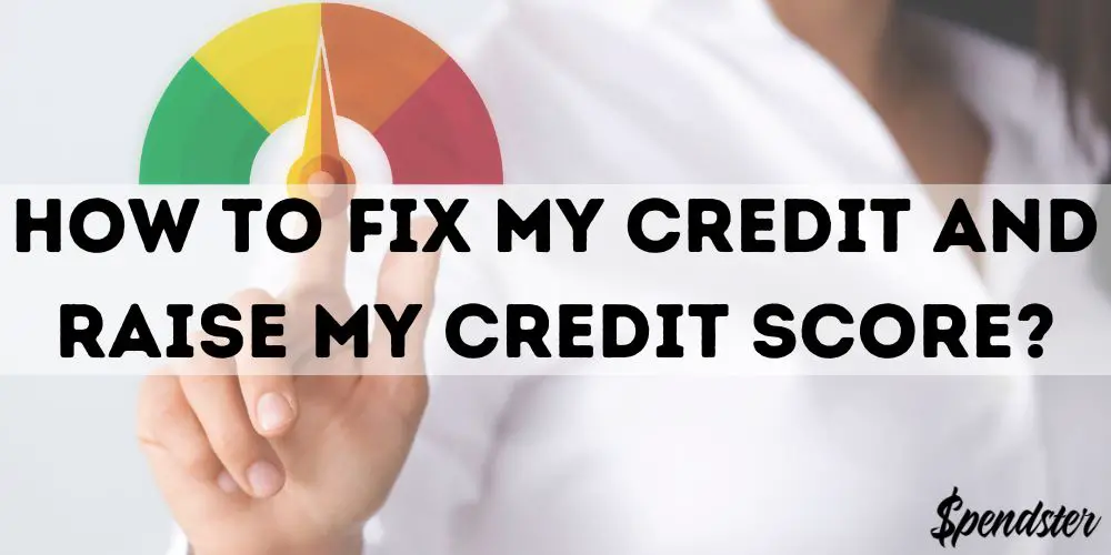 How To Fix My Credit And Raise My Credit Score?