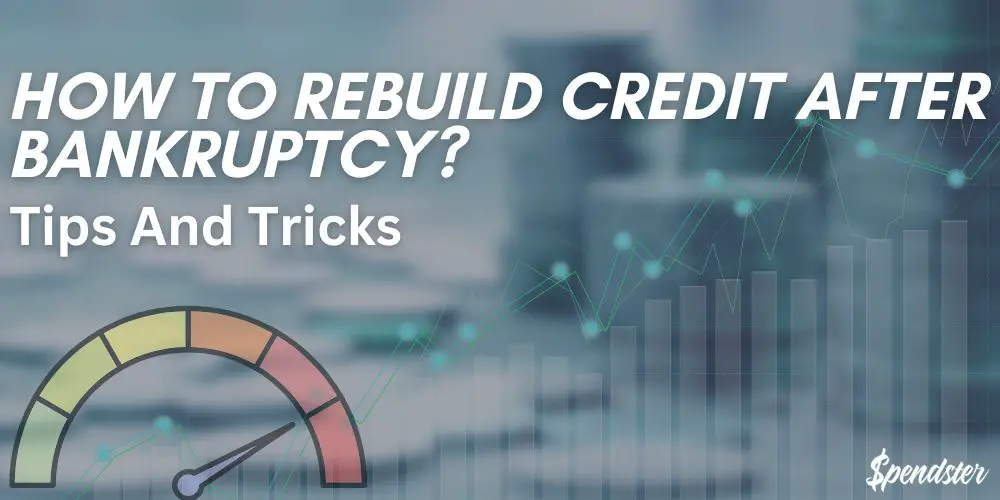 How To Rebuild Credit After Bankruptcy? – Tips And Tricks