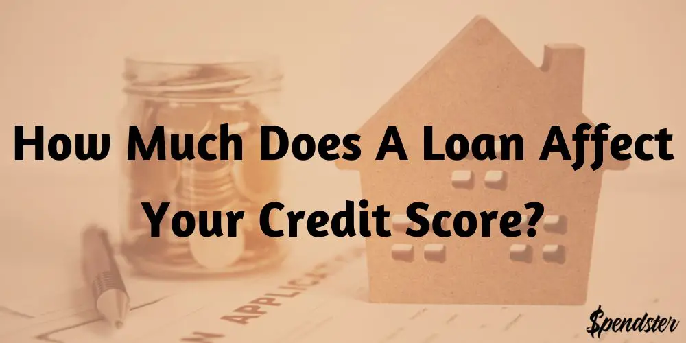 How Much Does A Loan Affect Your Credit Score?