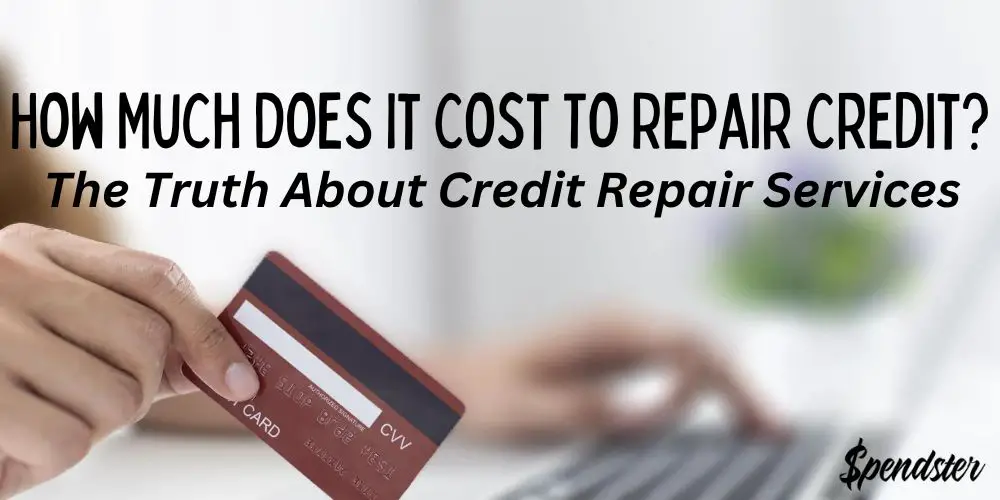 How Much Does It Cost To Repair Credit? – The Truth About Credit Repair Services